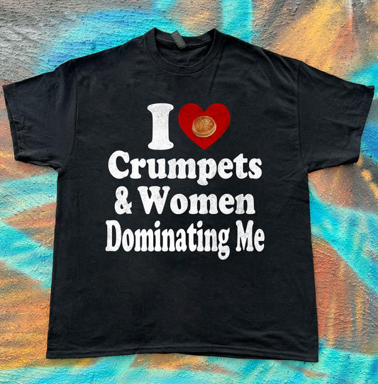 Crumpets Women Dominating Me funny meme tee t-shirt