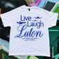 Live Laugh Luton Meme Funny Tee T-Shirt