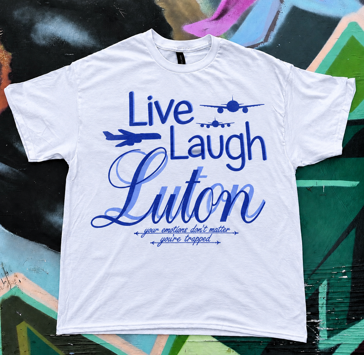 Live Laugh Luton Meme Funny Tee T-Shirt