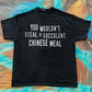 You Wouldn’t Steal A Succulent Chinese Meal meme funny tee t-shirt