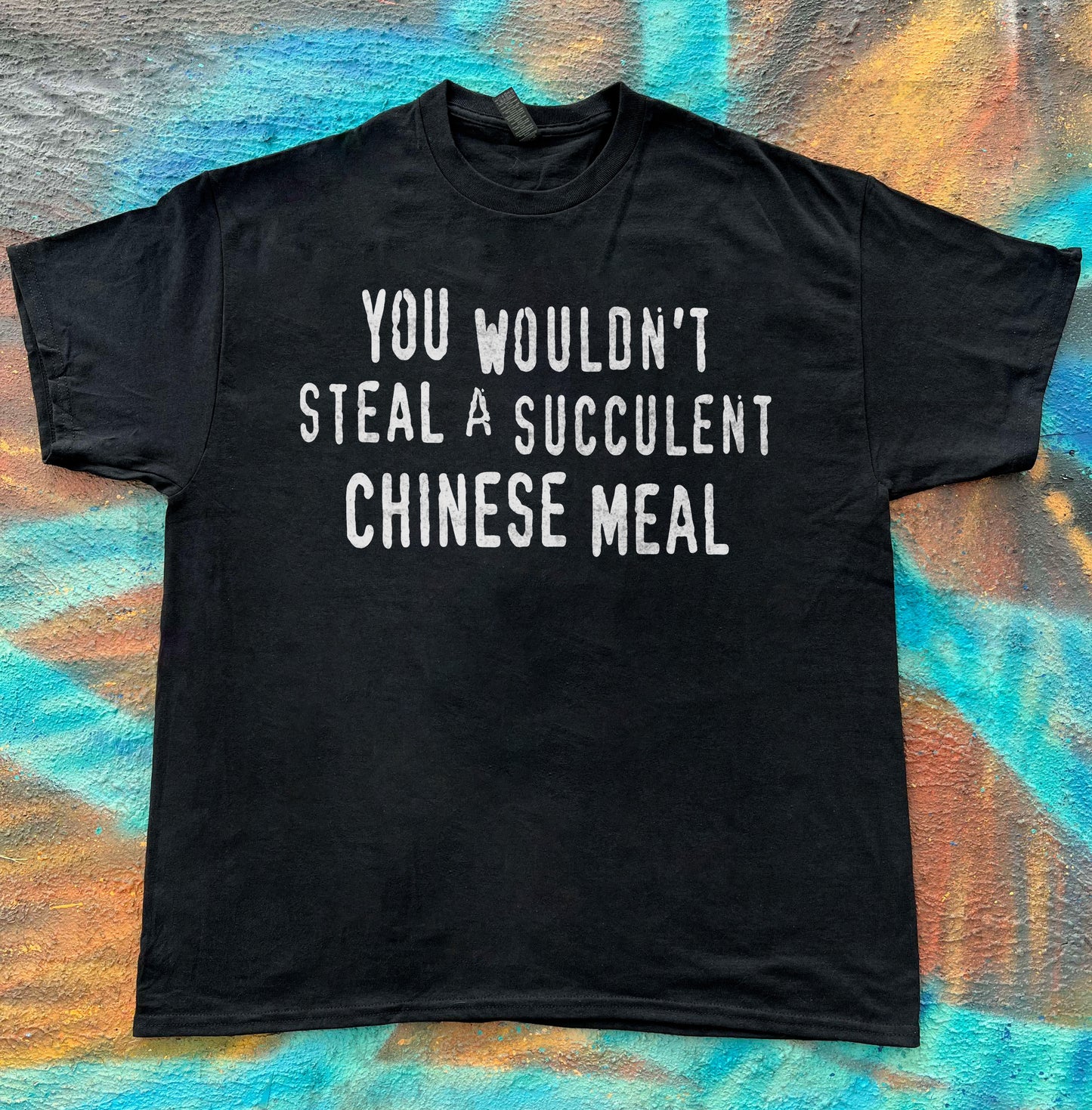 You Wouldn’t Steal A Succulent Chinese Meal meme funny tee t-shirt