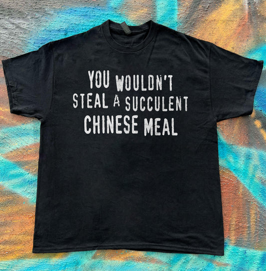 You Wouldn’t Steal A Succulent Chinese Meal meme funny tee t-shirt