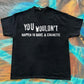 You Wouldn’t Happen To Have a Cigarette mee Tee t-shirt
